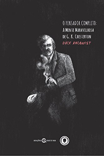 Livro PDF O pensador completo: A mente maravilhosa de G. K. Chesterton