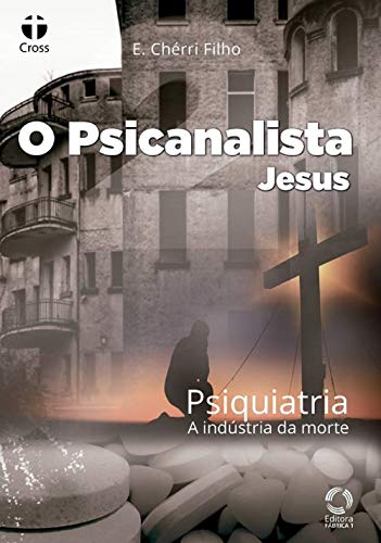 Capa do livro: O Psicanalista Jesus 2: Psiquiatria – A Indústria da Morte - Ler Online pdf