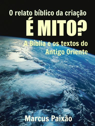 Livro PDF O RELATO BÍBLICO DA CRIAÇÃO É MITO?