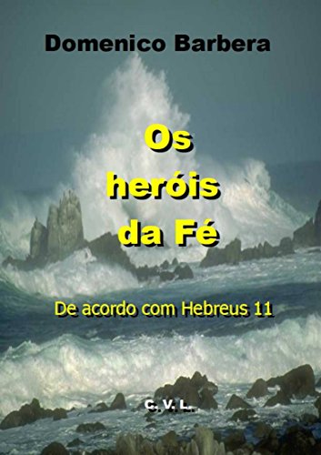 Capa do livro: Os Heróis da Fé De acordo com Hebreus 11 - Ler Online pdf