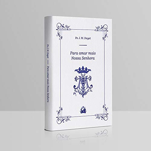 Livro PDF Para melhor amar a Nossa Senhora : Com São Luís Maria Grignion de Montfort