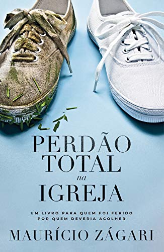 Livro PDF Perdão total na igreja: Um livro para quem foi ferido por quem deveria acolher