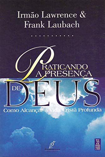 Capa do livro: Praticando a Presença de Deus: – Como Alcançar a Vida Cristã Profunda - Ler Online pdf