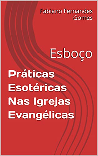 Livro PDF Práticas Esotéricas Nas Igrejas Evangélicas: Esboço