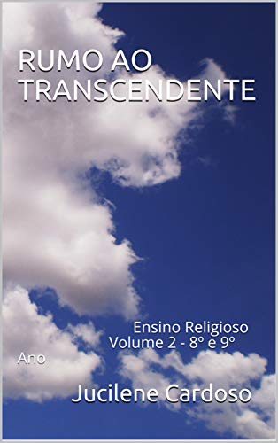 Capa do livro: RUMO AO TRANSCENDENTE: Ensino Religioso Volume 2 – 8º e 9º Ano - Ler Online pdf