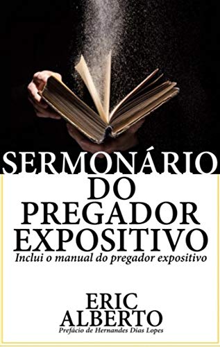 Livro PDF Sermonário do Pregador Expositivo: Inclui o manual do pregador expositivo