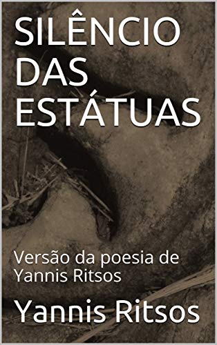 Capa do livro: SILÊNCIO DAS ESTÁTUAS: Versão da poesia de Yannis Ritsos - Ler Online pdf