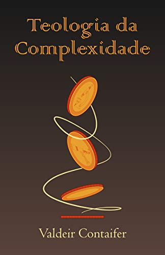 Livro PDF Teologia da Complexidade: Uma visão da doutrina cristã a partir de seu aspecto complexo