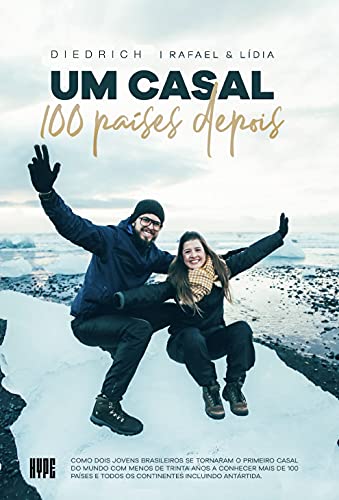 Livro PDF UM CASAL & 100 PAÍSES DEPOIS: COMO DOIS JOVENS BRASILEIROS SE TORNARAM O PRIMEIRO CASAL DO MUNDO COM MENOS DE TRINTA ANOS A CONHECER MAIS DE 100 PAÍSES E TODOS OS CONTINENTES INCLUINDO ANTÁRTIDA.