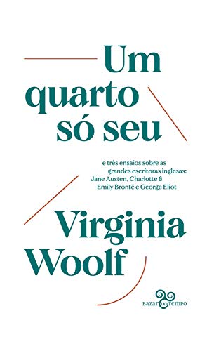 Livro PDF Um quarto só seu: e três ensaios sobre as grandes escritoras inglesas: Jane Austen, Emily & Charlotte Brontë e George Eliot