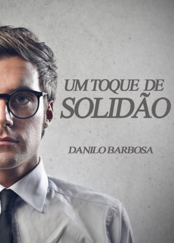 Livro PDF Um toque de solidão: Um conto sobre amores e outras coisas boas da vida.