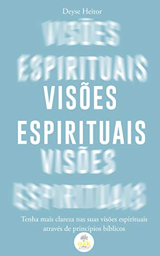 Capa do livro: Visões Espirituais: Tenha mais clareza nas suas visões espirituais através de princípios bíblicos - Ler Online pdf