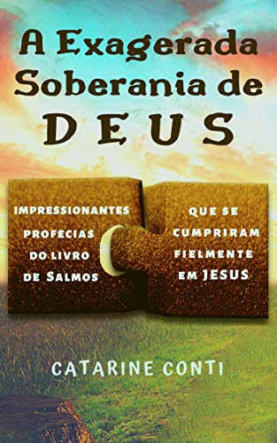 Livro PDF A Exagerada Soberania de Deus : Impressionantes profecias do livro de Salmos que se cumpriram fielmente em Jesus