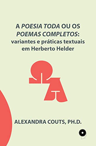 Capa do livro: A Poesia Toda ou os Poemas Completos: variantes e práticas textuais em Herberto Helder - Ler Online pdf