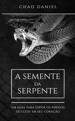 Livro PDF A Semente da Serpente: Um Guia Para Expor Os Perigos Ocultos Em Seu Coração