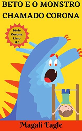 Livro PDF Beto e o Monstro chamado Corona: eBook Ilustrado (Série Monstro Corona Livro N. 1)