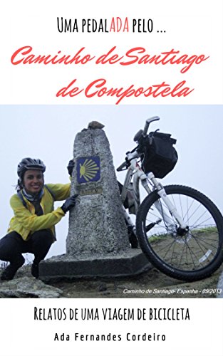 Livro PDF Caminho de Santiago de Compostela: Relatos de uma viagem de bicicleta. (Uma pedalADA pela(o) … Livro 2)