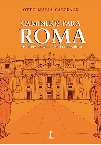 Capa do livro: Caminhos para Roma: Aventura, queda e vitória do espírito - Ler Online pdf
