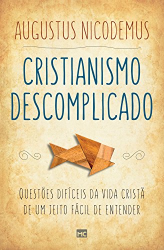 Capa do livro: Cristianismo descomplicado: Questões difíceis da vida cristã de um jeito fácil de entender - Ler Online pdf