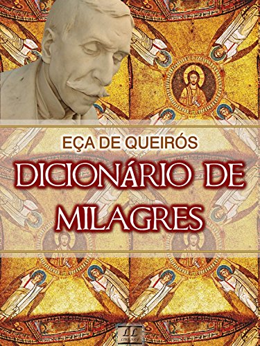 Livro PDF: Dicionário de Milagres [Biografia, Ilustrado, Índice Ativo] – Coleção Eça de Queirós Vol. IX