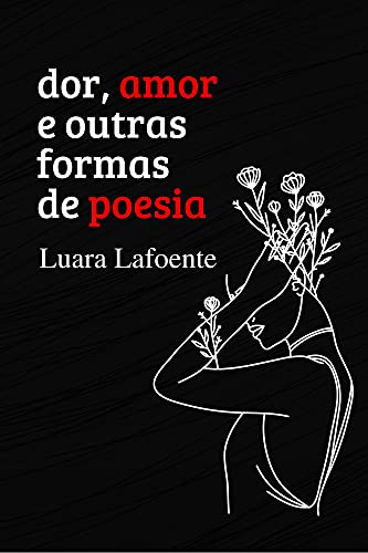 Capa do livro: Dor, Amor e Outras Formas de Poesia - Ler Online pdf