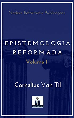 Livro PDF: Epistemologia Reformada: Vol. 1