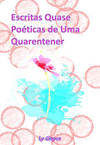 Capa do livro: Escritas Quase Poéticas de Uma Quarentener - Ler Online pdf