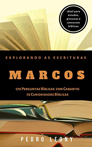 Capa do livro: Explorando as Escrituras – Marcos: 170 Perguntas Bíblicas com Gabarito e 70 Curiosidades Bíblicas do livro de Marcos - Ler Online pdf