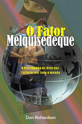 Livro PDF Fator Melquisedeque, O: O testemunho de Deus nas culturas por todo o mundo
