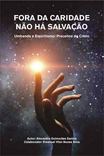 Livro PDF Fora da Caridade não há Salvação: Umbanda e Espiritismo: Preceitos do Cristo