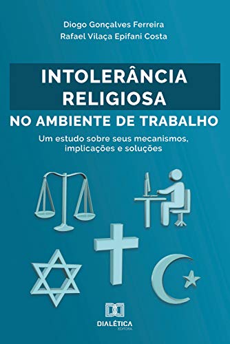 Capa do livro: Intolerância Religiosa no Ambiente de Trabalho: um estudo sobre seus mecanismos, implicações e soluções - Ler Online pdf