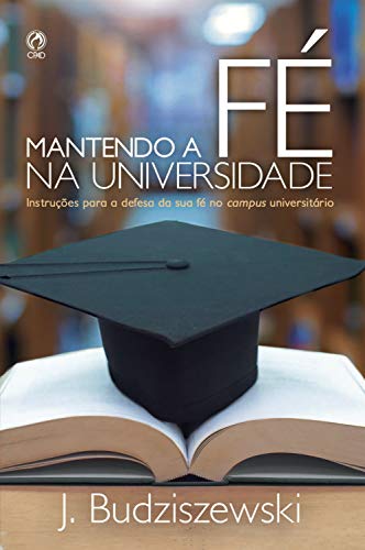 Capa do livro: Mantendo a fé na universidade: Instruções para defesa da sua fé no campus universitário - Ler Online pdf
