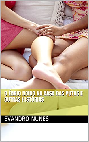 Livro PDF O ÉBRIO DOIDO NA CASA DAS PUTAS E OUTRAS HISTÓRIAS