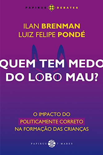 Livro PDF Quem tem medo do lobo mau?: O impacto do politicamente correto na formação das crianças (Papirus Debates)