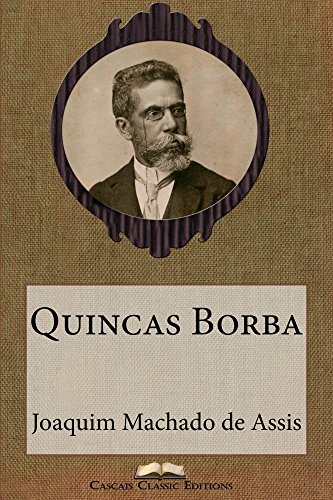 Livro PDF Quincas Borba (Edição Especial Ilustrada): Com biografia do autor e índice activo (Grandes Clássicos Luso-Brasileiros Livro 11)