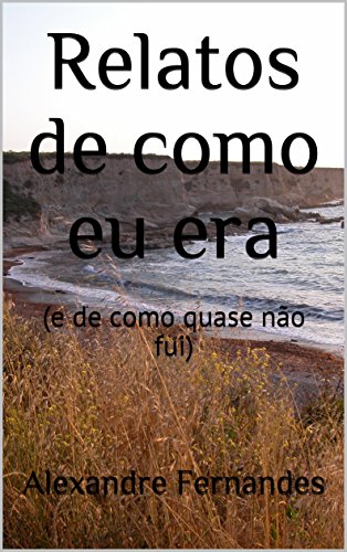 Livro PDF Relatos de como eu era: (e de como quase não fui)