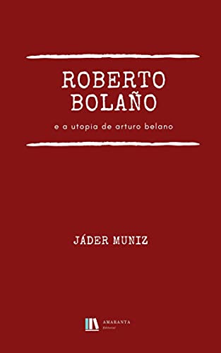 Livro PDF Roberto Bolaño e a utopia de Arturo Belano