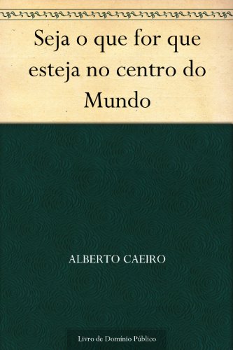 Livro PDF: Seja o que for que esteja no centro do Mundo