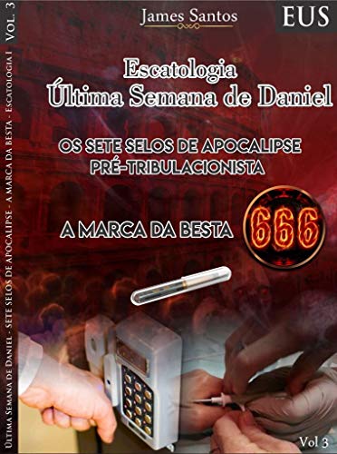 Livro PDF Última Semana de Daniel Os Sete Selos de Apocalipse: E as que depois destas hão de acontecer