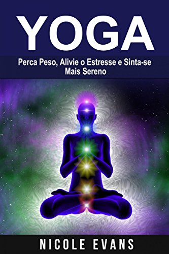 Livro PDF Yoga: Perca Peso, Alivie o Estresse e Sinta-se Mais Sereno