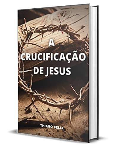 Livro PDF A CRUCIFICAÇÃO DE JESUS