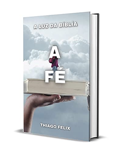 Capa do livro: A FÉ: A LUZ DA BÍBLÍA - Ler Online pdf