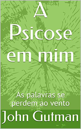 Livro PDF A Psicose em mim: As palavras se perdem ao vento (Série Gutman Livro 1)