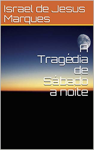 Capa do livro: A Tragédia de Sábado a noite (2ª Edição Livro 1) - Ler Online pdf