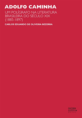Livro PDF: Adolfo Caminha: um polígrafo na literatura brasileira do século XIX (1885-1897)