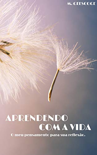 Livro PDF Aprendendo Com a Vida: O Meu Pensamento Para Sua Reflexão