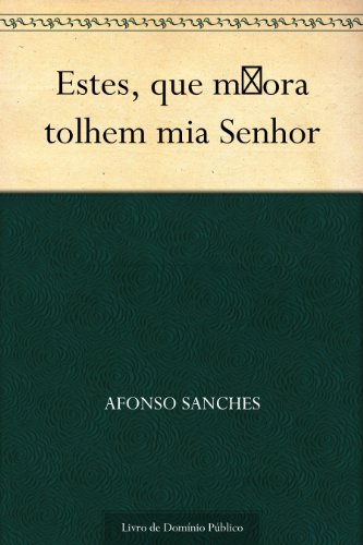 Livro PDF: Estes que m ora tolhem mia Senhor