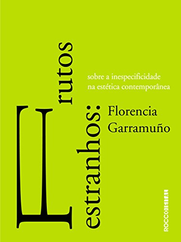 Livro PDF Frutos estranhos: Sobre a inespecificidade na estética contemporânea (Entrecríticas)