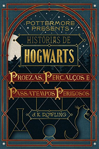 Livro PDF Histórias de Hogwarts: proezas, percalços e passatempos perigosos (Pottermore Presents – Português do Brasil Livro 1)