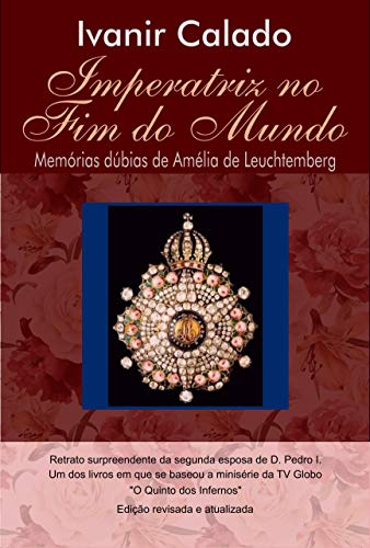 Capa do livro: IMPERATRIZ NO FIM DO MUNDO: Memórias Dúbias de Amélia de Leuchtemberg - Ler Online pdf